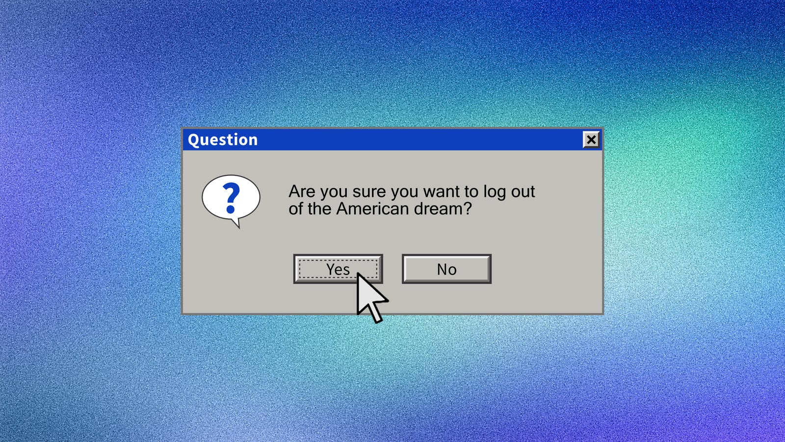 A computer dialog box asking if the user is sure they want to log out of the American dream, with 'Yes' and 'No' buttons and a question mark icon, set against a gradient blue-green background.