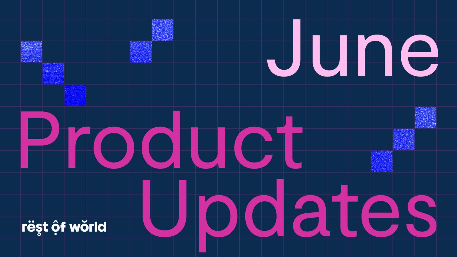 Graphic featuring the text 'June Product Updates' prominently displayed, with 'June' in light pink and 'Product Updates' in bold pink, against a dark blue grid background with colorful squares accentuated in the corners, and 'rëst ôf wörld' in white at the bottom left.