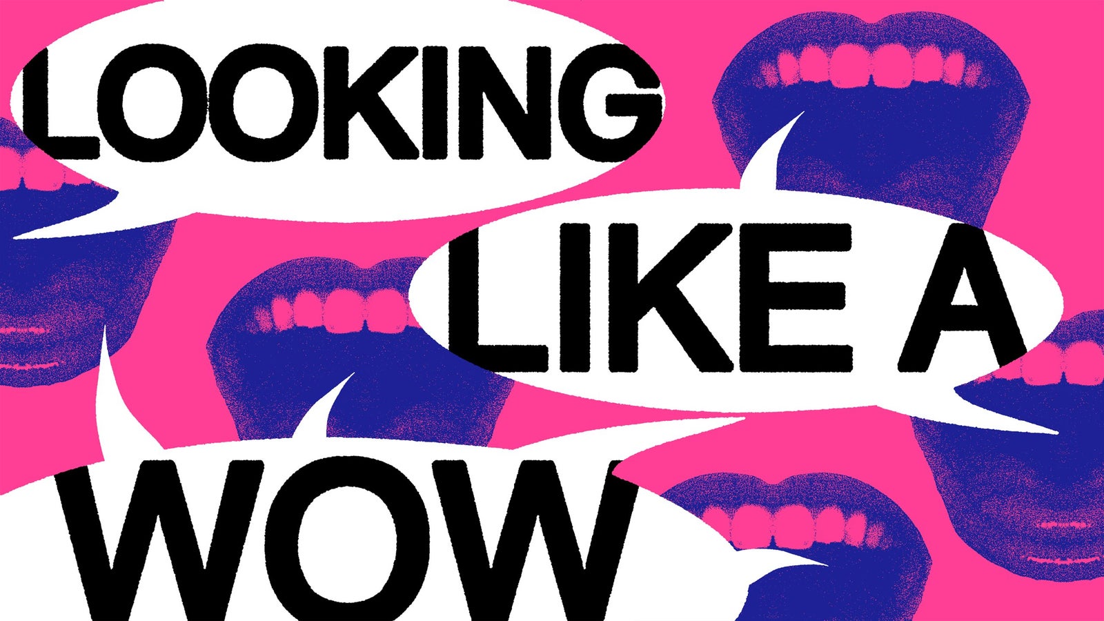 An photo collage and illustration with the outlines of open mouths, speaking into speech bubbles the phrase "Looking like a Wow."